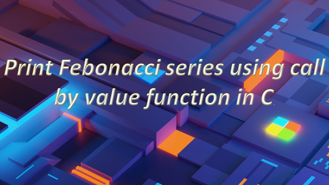 Fibonacci Series Program in C with call by value |C Language Tutorial ...
