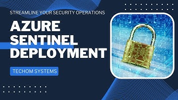 Azure Sentinel Deployment: Streamline Your Security Operations