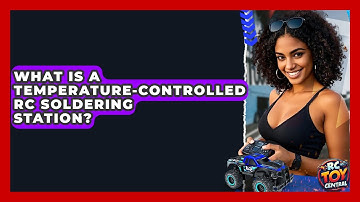 What Is A Temperature-controlled RC Soldering Station? - RC Toy Central