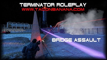 Terminator Roleplay - GarrysMod - www.TacoNBanana.com - Bridge Assault