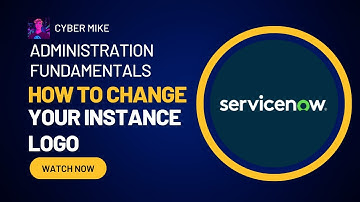 How To Change Your Instance Logo | ServiceNow System Admin Fundamentals