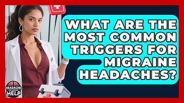 What Are the Most Common Triggers for Migraine Headaches? - Headache and Migraine Help