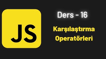 (JavaScript Ders 16) Karşılaştırma Operatörleri