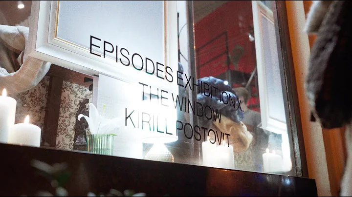 Episodes X Exhibition - The Window by Kirill Postovit