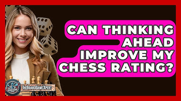 Can Thinking Ahead Improve My Chess Rating? - The Board Game Xpert