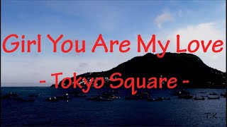 Video thumbnail of "Girl You Are My Love - Tokyo Square || Lyrics"