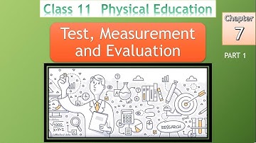 Class 11 | Physical Education | Ch 7 | Test, Measurement & Evaluation | Part 1 - By Akshita Yadav