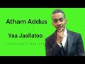Atham Addus Yaa Jaallatoo Lyrics 