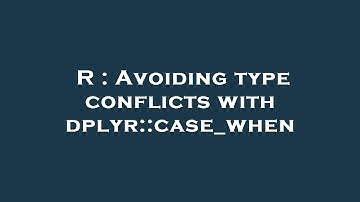 R : Avoiding type conflicts with dplyr::case_when