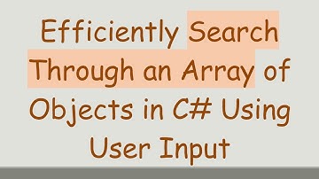 Efficiently Search Through an Array of Objects in C# Using User Input