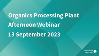 Organics Processing Plant afternoon webinar recording- 13 September 2023