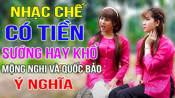 CÓ TIỀN SƯỚNG HAY KHỔ ? - MỘNG NGHI VÀ QUỐC BẢO [ NHẠC CHẾ - CỰC KỲ HAY ]