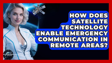 How Does Satellite Technology Enable Emergency Communication in Remote Areas? - Warriors In Space