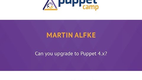 Puppet Camp Duesseldorf 2014: Can you upgrade to Puppet 4.x? by Martin Alfke