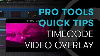 Pro Tools Quick Tips Timecode Video Overlay