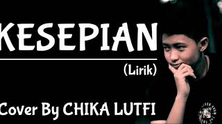 KESEPIAN (LIRIK) || COVER BY CHIKA LUTFI || COVER LYRIC