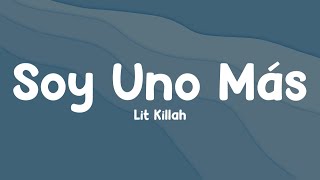 Video thumbnail of "Lit Killah - Soy Uno Más (Letra/Lyrics)"