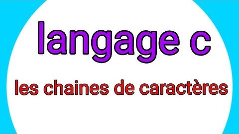 LANGAGE C    LES CHAINES DE CARACTÈRES