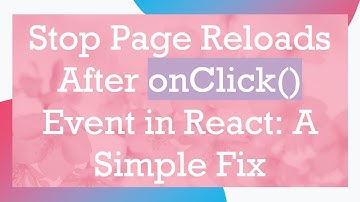 Stop Page Reloads After onClick() Event in React: A Simple Fix