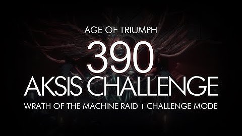 Destiny - 390 Aksis Challenge Mode - Wrath of the Machine Raid / Age of Triumph