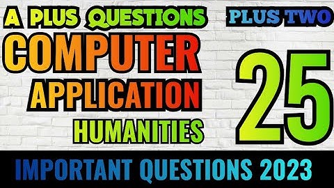PLUS TWO SAY  HUMANITIES COMPUTER APPLICATION  EXAM IMPORTANT QUESTIONS 2023   /  PLUS LEARN