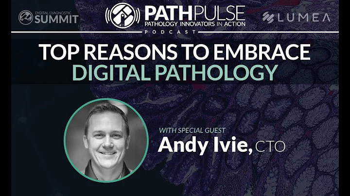 Top Reasons to Embrace Digital Pathology - Podcast with Andy Ivie