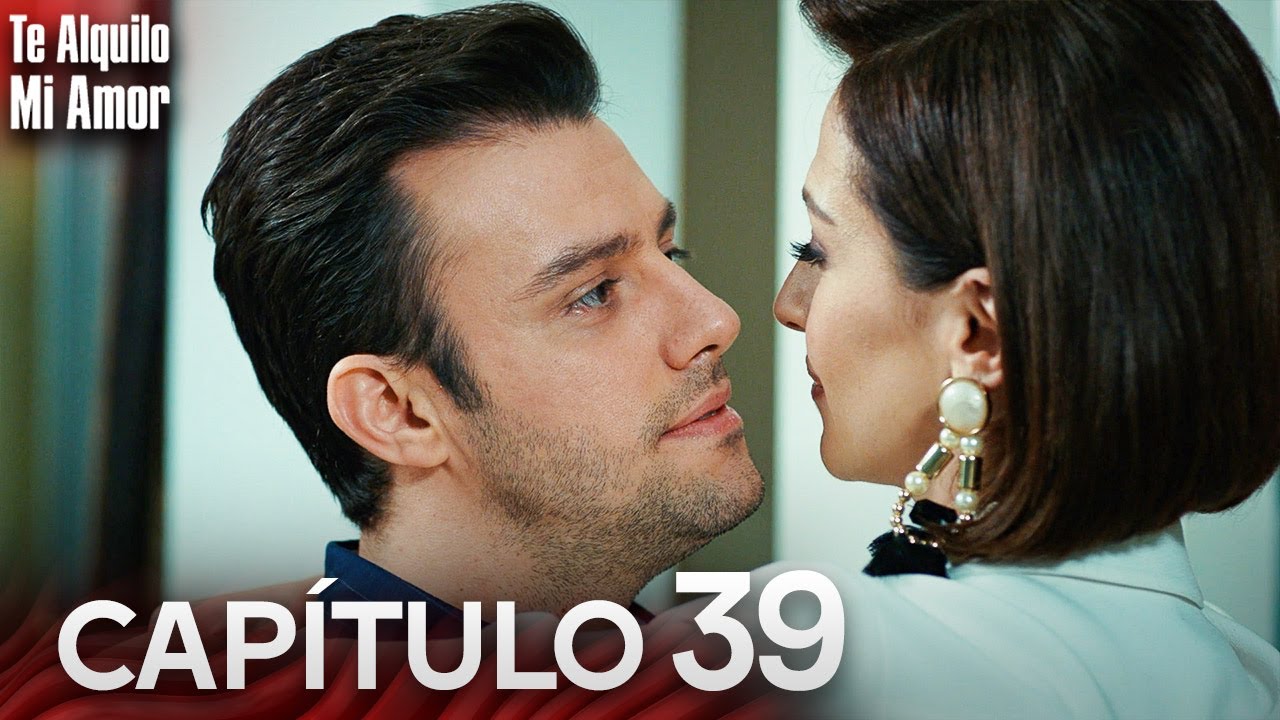 Te Alquilo Mi Amor - Capitulo 39 Completo en Español - Serie Turca Doblada al Español | Kiralık Aşk