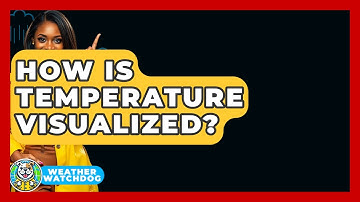 How Is Temperature Visualized? - Weather Watchdog
