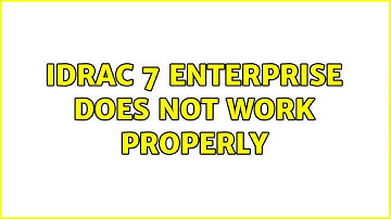 iDRAC 7 Enterprise does not work properly (4 Solutions!!)