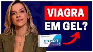 EROXON®  O PRIMEIRO GEL DO MUNDO PARA TRATAMENTO DA DISFUNÇÃO ERÉTIL  DRA SAMIRA POSSES