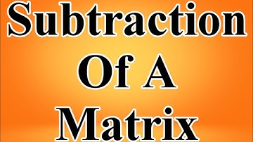 Subtraction in Matrix form (or) Subtraction of a Matrix | class 10 math | Math problems