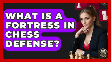 What Is A Fortress In Chess Defense? - The Chess Codex