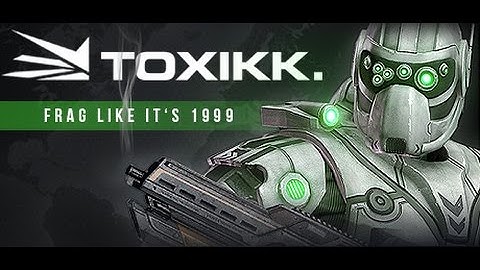 got skills? Play Toxikk