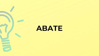 What is the meaning of the word ABATE?