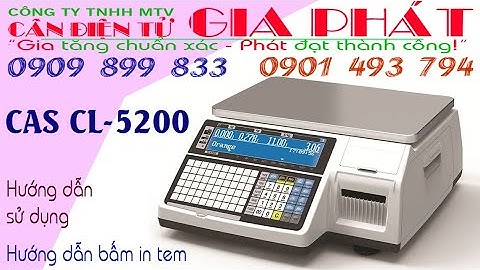 Hướng dẫn sử dụng cân điện tử Cas CL-5200, cân điện tử in tem nhãn in mã vạch in giá bán