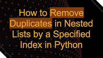 How to Remove Duplicates in Nested Lists by a Specified Index in Python