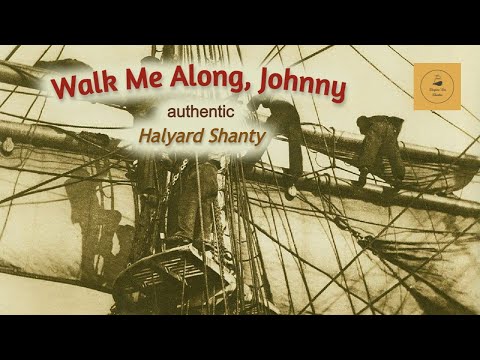 Walk Me Along, Johnny - Halyard Shanty