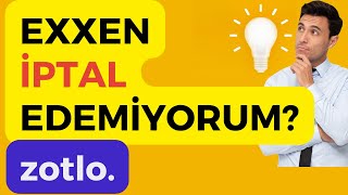 Zotlo Exxen Üyelik İptali - Yeni (2023)