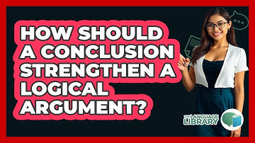 How Should A Conclusion Strengthen A Logical Argument? - The Language Library