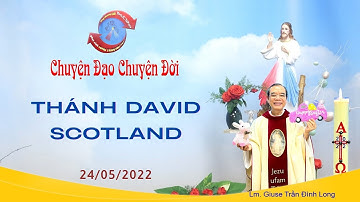 Chuyện Đạo - Chuyện Đời: Thánh David Scotland - 24/05/2022