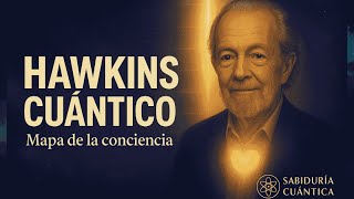 HAWKINS CUÁNTICO: MAPA DE LA CONCIENCIA Y DEJAR IR PARA SUBIR TU VIBRACIÓN