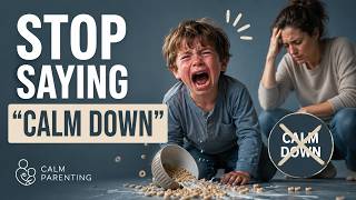 Why Smart Parents Stop Saying “Calm Down"
