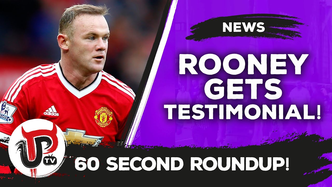 Wayne Rooney gets Manchester United testimonial | Man United news | 60 second roundup mufc news