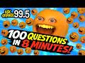 Ask Orange #99 1/2: 100 QUESTIONS IN 8 MINUTES!!!