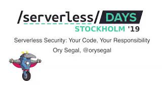 Serverless Security  Your Code, Your Responsibility - Ory Segal - ServerlessDays Stockholm 2019 Wealth