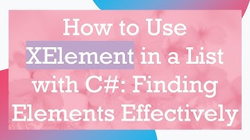 How to Use XElement in a List with C# : Finding Elements Effectively