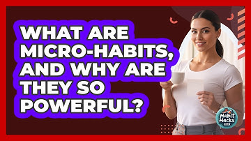 What Are Micro-habits, And Why Are They So Powerful? - Habit Hacks Hub