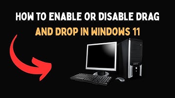 How to enable or disable Drag and Drop in Windows 11