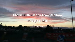 Charlie Puth - If You Leave Me Now ft. Boyz II Men مترجمة