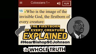 Meaning of “Firstborn Of Every Creature” explained by Bishop SC Johnson